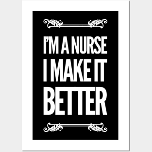 I'm a Nurse I Make It Better Posters and Art